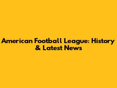 American Football League: History & Latest News