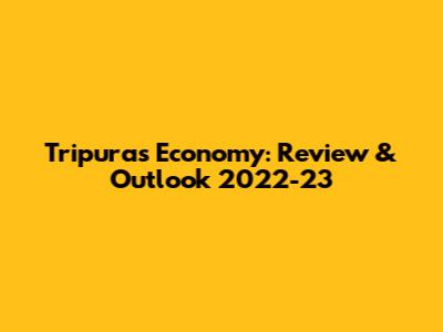 Tripura's Economy: Review & Outlook 2022-23